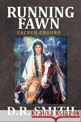 Running Fawn: Sacred Ground D R Smith 9781953284709 Light Switch Press