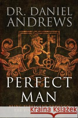 The Perfect Man: Being Perfected Through The Fivefold Ministry Daniel Andrews 9781953284914 Book's Mind