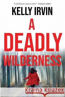 A Deadly Wilderness Kelly Irvin   9781953290229 Ally Press
