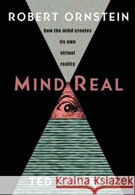 MindReal: How the Mind Creates Its Own Virtual Reality Robert Ornstein Ted Dewan 9781953292254 Malor Books