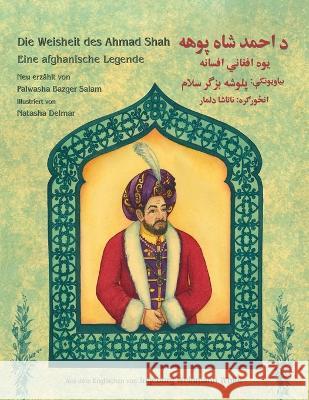 Die Weisheit des Ahmad Shah: Zweisprachige Ausgabe Deutsch-Paschtu Palwasha Bazge Natasha Delmar Ingeborg Weinman 9781953292605 Hoopoe Books