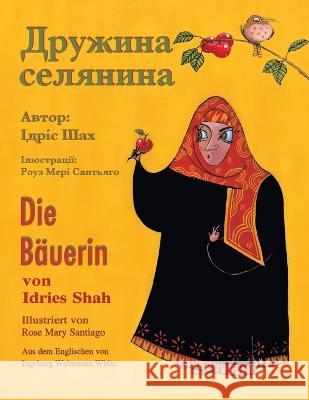 Die B?uerin / Дружина селянина: Zweisprachige Ausgabe Deutsc Idries Shah Rose Mary Santiago 9781953292742