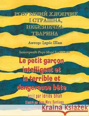 Le petit gar?on intelligent et la terrible et dangereuse b?te / РОЗУМНИЙ ХЛОП& Idries Shah Rose Mary Santiago 9781953292834