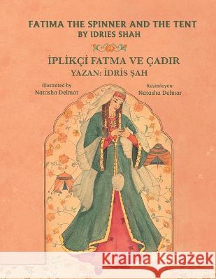 Fatima the Spinner and the Tent: Bilingual English-Turkish Edition Idries Shah Natasha Delmar  9781953292971 Hoopoe Books