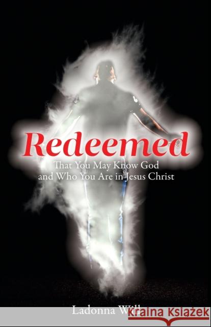 Redeemed: That You May Know God and Who You Are in Jesus Christ Ladonna Will 9781953300102 Clay Bridges Press