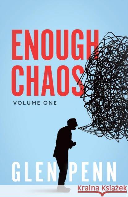 Enough Chaos: Volume 1 Glen Penn 9781953300539 Clay Bridges Press