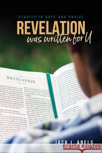 Revelation Was Written for U: Studies in Hope and Praise Jack L Abels 9781953300584 Clay Bridges Press