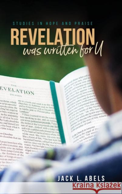 Revelation Was Written for U: Studies in Hope and Praise Jack L Abels 9781953300607 Clay Bridges Press