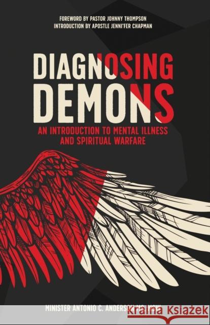 Diagnosing Demons: An Introduction to Mental Illness and Spiritual Warfare Antonio C Anderson 9781953300683 Clay Bridges Press