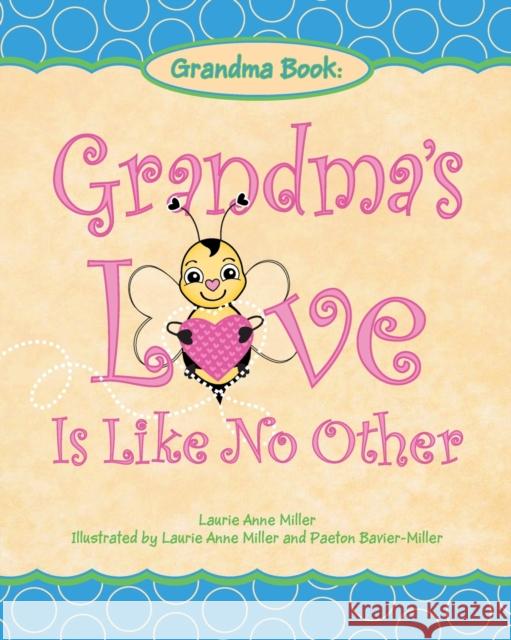 Grandma's Love Is Like No Other Laurie Anne Miller, Paeton Bavier-Miller 9781953300904 Clay Bridges Press