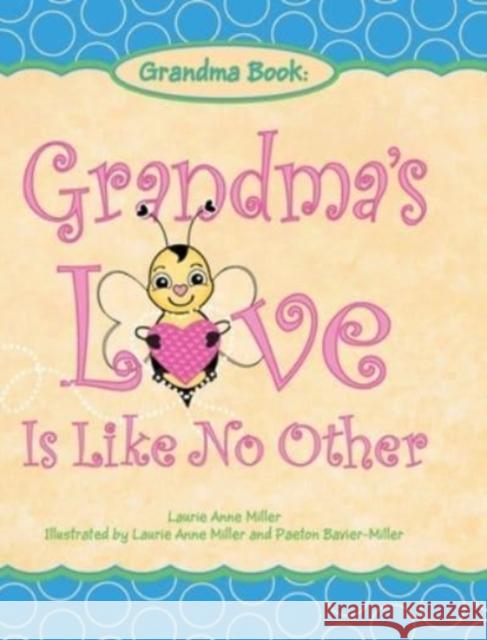 Grandma's Love Is Like No Other Laurie Anne Miller, Paeton Bavier-Miller 9781953300911 Clay Bridges Press