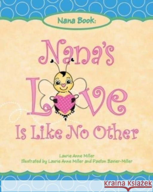 Nana's Love Is Like No Other Laurie Anne Miller, Paeton Bavier-Miller 9781953300928 Clay Bridges Press