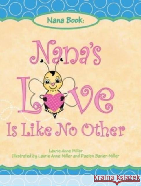 Nana's Love Is Like No Other Laurie Anne Miller, Paeton Bavier-Miller 9781953300942 Clay Bridges Press