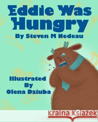 Eddie Was Hungry Olena Dziuba Steven M Nedeau  9781953305091 Steven M Nedeau Publishing