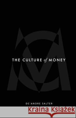 The Culture of Money De'andre Salter 9781953307118 Deandre Salter Enterprises LLC