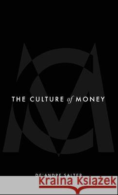 The Culture of Money De'andre Salter 9781953307125 Deandre Salter Enterprises LLC