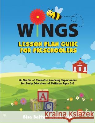WINGS Lesson Plan Guide for Preschoolers: 12 Months of Thematic Learning Experiences for Early Educators of Children Ages 3-5 Batten Lewis, Bisa 9781953307316