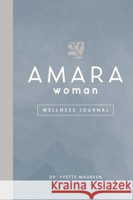 The AMARA Woman Wellness Journal (Blue) Yvette Maureen 9781953307712 Mynd Matters Publishing