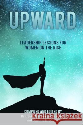 Upward: Leadership Lessons for Women on the Rise Bridgett McGowen-Hawkins Simone E. Morris 9781953315069 Bmchawk Talks