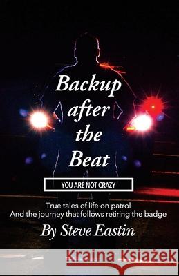 Backup after the Beat: You Are Not Crazy Steve Eastin 9781953316011 Publishedge