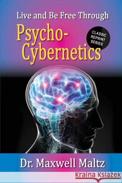 Live and Be Free Through Psycho-Cybernetics Maxwell Maltz, Matt Furey 9781953321008 Thought Work Books