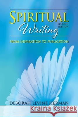 Spiritual Writing from Inspiration to Publication 2nd Ed Deborah Levin 9781953321138