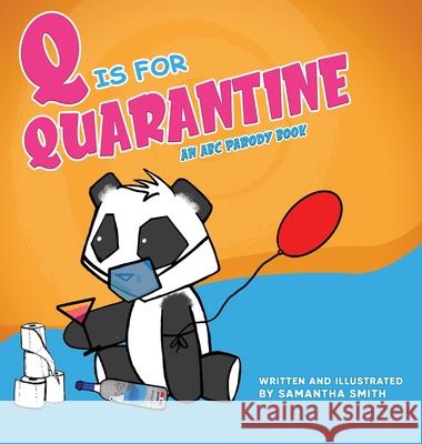 Q is for Quarantine: An A-to-Z picture parody of pandemic actives... starring Sad Panda! Smith, Samantha Kellian 9781953323026