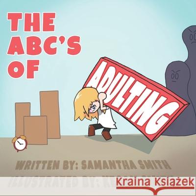 The ABC's of Adulting: A picture book of all the grown-up things you don't want to do Samantha Smith, Kegan Smith 9781953323088 Panda Productions