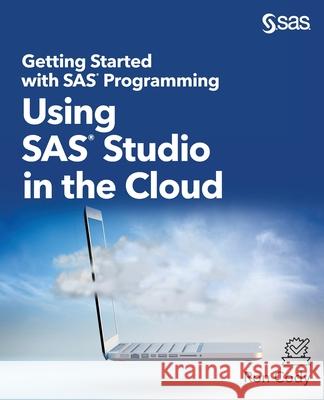 Getting Started with SAS Programming: Using SAS Studio in the Cloud Ron Cody 9781953329165 SAS Institute