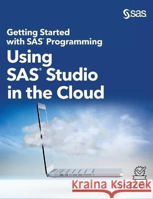 Getting Started with SAS Programming: Using SAS Studio in the Cloud (Hardcover edition) Ron Cody 9781953329202 SAS Institute