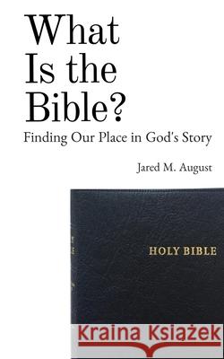 What Is the Bible? Jared August 9781953331052 Northeastern Baptist Press