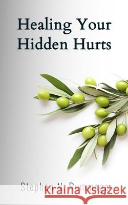Healing Your Hidden Hurts Stephen N. Rummage 9781953331137