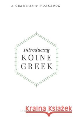 Introducing Koine Greek: A Grammar & Workbook August, Jared M. 9781953331151 Northeastern Baptist Press