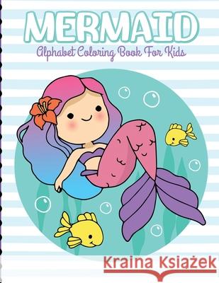 Mermaid Alphabet Coloring Book For Kids: For Kids Ages 4-8 Sea Creatures Learning Activity Books Placate, Holly 9781953332127 Shocking Journals