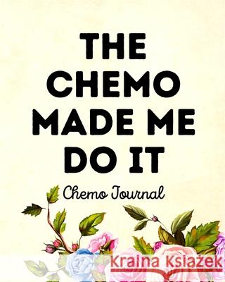 The Chemo Made Me Do It: Chemo Journal Aimee Michaels 9781953332158 Shocking Journals