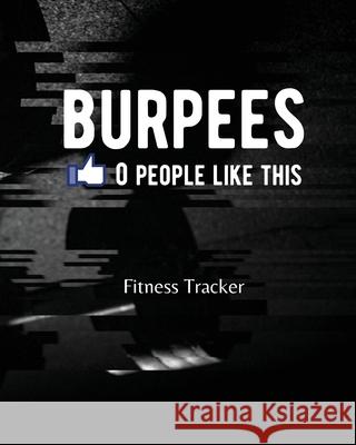 BURPEES 0 People Like This: Fitness Tracker Aimee Michaels 9781953332257 Shocking Journals