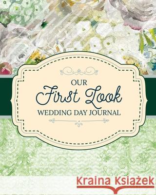 Our First Look Wedding Day Journal: Wedding Day Bride and Groom Love Notes Michaels, Aimee 9781953332325