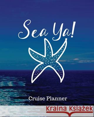 Sea Ya! Cruise Planner: Cruise Adventure Planner - Funny Cruise Journal - Sea Travel Gift Trent Placate 9781953332332 Shocking Journals