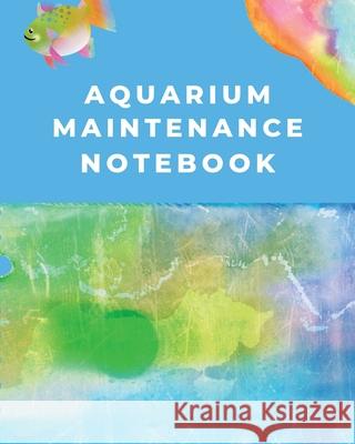Aquarium Maintenance Notebook: Fish Hobby Fish Book Log Book Plants Pond Fish Freshwater Pacific Northwest Ecology Saltwater Marine Reef Placate, Trent 9781953332370 Shocking Journals