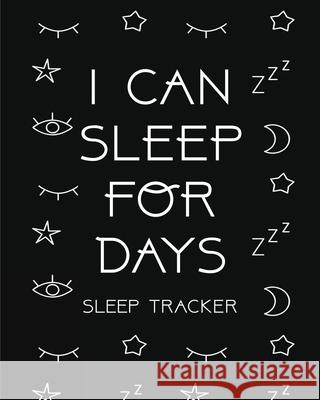 I Can Sleep For Days: Sleep Tracker Health Fitness Basic Sciences Insomnia Placate, Trent 9781953332387 LIGHTNING SOURCE UK LTD