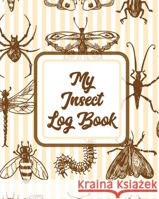My Insect Log Book: Bug Catching Log Book - Insects and Spiders Nature Study - Outdoor Science Notebook Trent Placate 9781953332462 