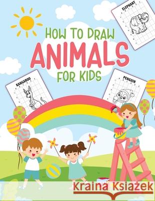 How To Draw Animals For Kids: Ages 4-10 in Simple Steps Learn to Draw Step by Step Michaels, Aimee 9781953332486 Shocking Journals