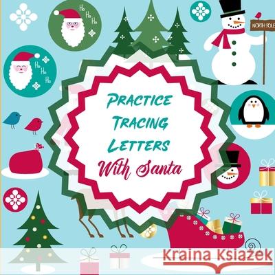 Practice Tracing Letters With Santa: Letter Tracing Activity For Boys and Girls Ages 4-8 Juvenile Michaels, Aimee 9781953332578 Shocking Journals