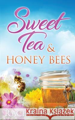 Sweet Tea & Honey Bees Rachel Hanna 9781953334107 Rachel Hanna