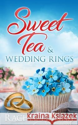 Sweet Tea & Wedding Rings Rachel Hanna 9781953334190 Rachel Hanna