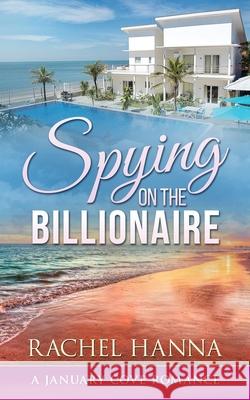 Spying On The Billionaire Rachel Hanna 9781953334565 Rachel Hanna