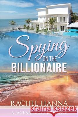 Spying On The Billionaire Rachel Hanna 9781953334572 Rachel Hanna