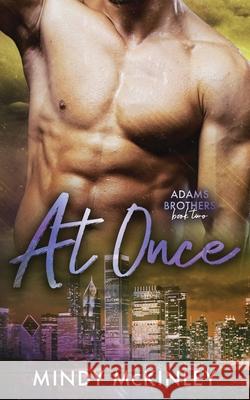 At Once: Adams Brothers: Book 2 Mindy McKinley 9781953335098 Inkspell Publishing