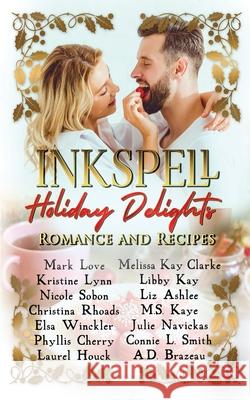 Inkspell Holiday Delights: Romance and Recipes Mark Love, Laurel Houck, M S Kaye 9781953335821 Inkspell Publishing