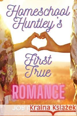 Homeschool Huntley\'s First True Romance Joy Mae Boone 9781953339331 Vanessa Gray Bartal